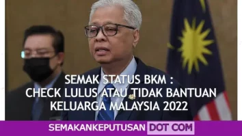 SEMAK STATUS BKM : CHECK LULUS ATAU TIDAK BANTUAN KELUARGA MALAYSIA 2022