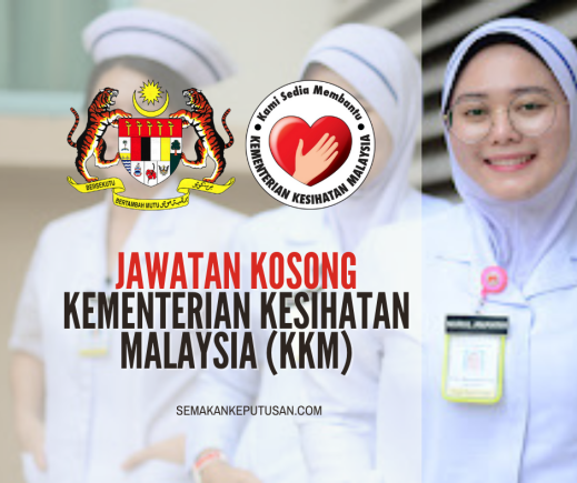 JAWATAN KOSONG KEMENTERIAN KESIHATAN MALAYSIA (KKM) - SEMAKAN KEPUTUSAN